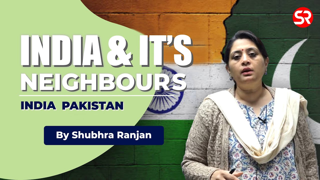 India and its Neighbours || India Pakistan || Shubhra Ranjan