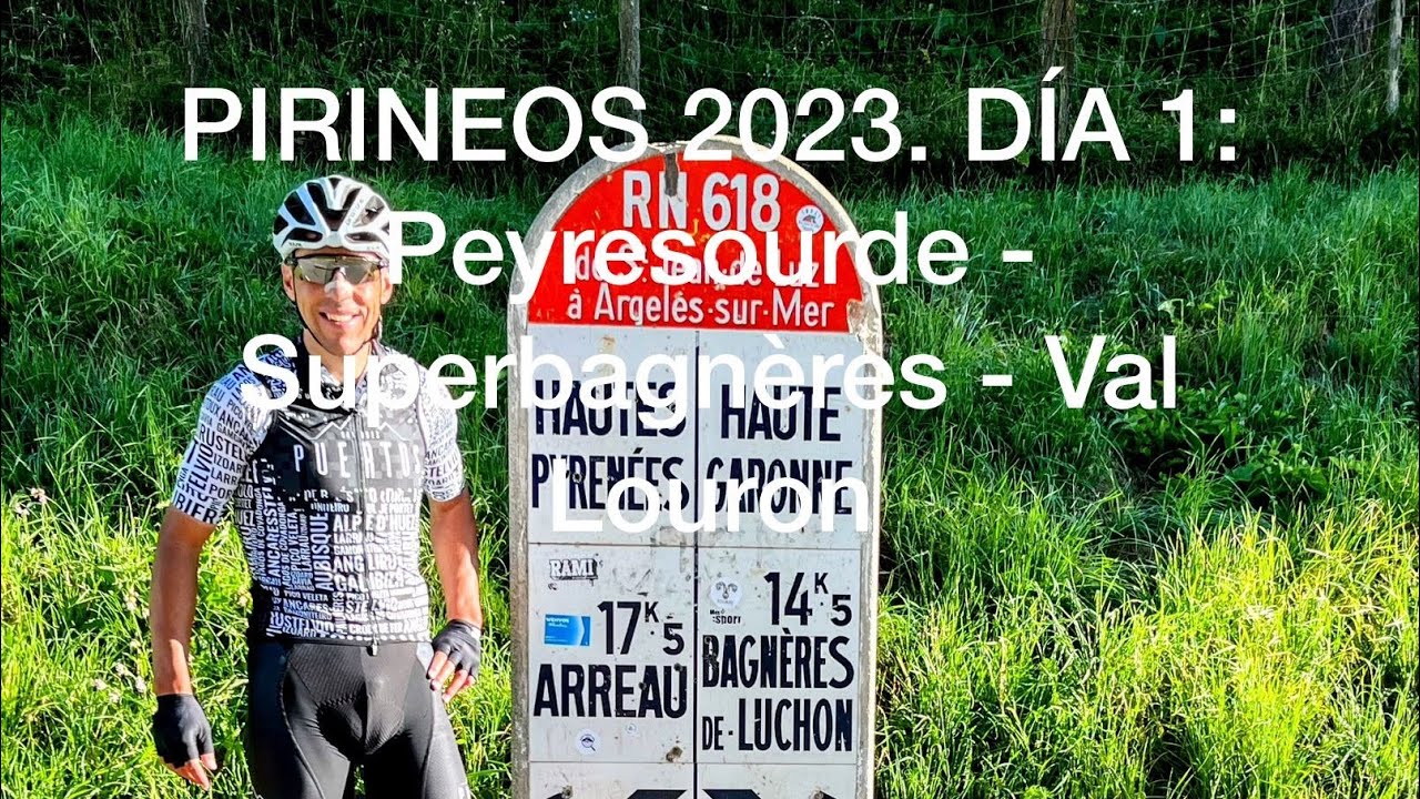 Pirineos 2023. Día 1: Peyresourde - Superbagnères - Peyresourde - Val Louron 🏔️🚴🏻‍♂️❤️