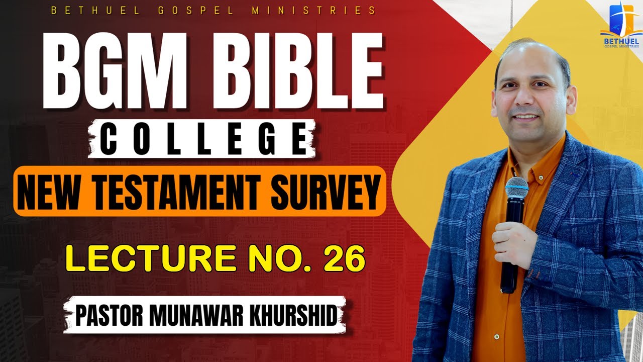 Pastor Munawar Khurshid | BGM Bible Class | New Testament Survey | 26th Lecture (Oct 29th , 2025)