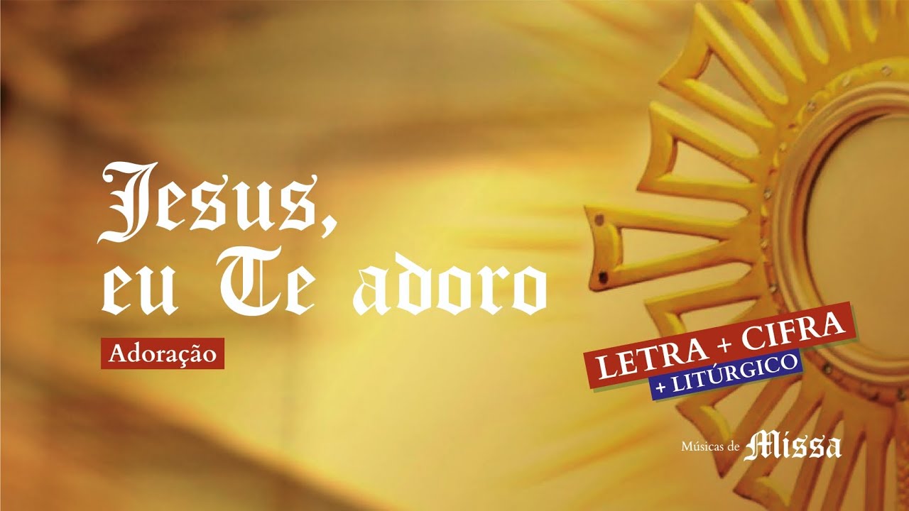 JESUS, EU TE ADORO | Música Fácil para Adoração ao Santíssimo Sacramento + Letra + Cifra