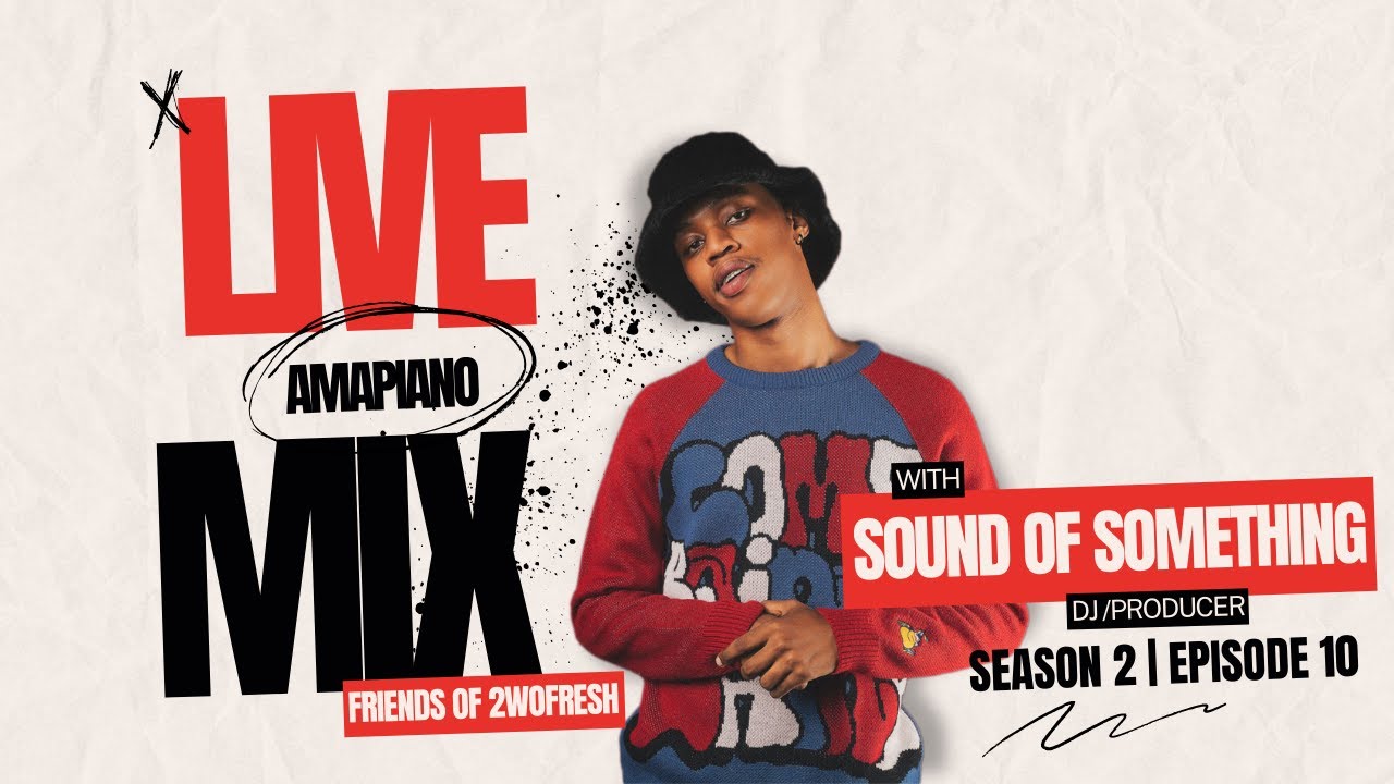 LIVE AMAPIANO MIX w/SOUND OF SOMETHING | FRIENDS OF 2WOFRESH | S2 EP10