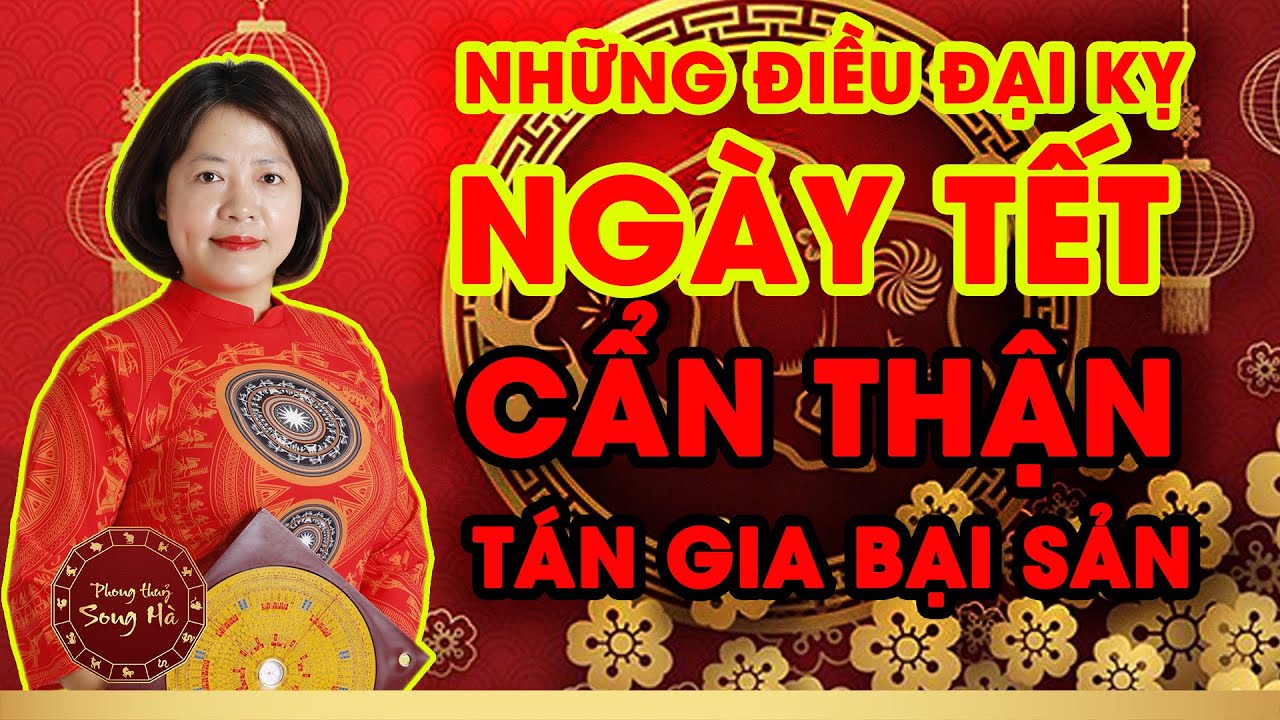 11 điều kiêng kỵ trong 3 ngày Tết và cách hóa giải chi tiết | PHONG THỦY SONG HÀ OFFICIAL