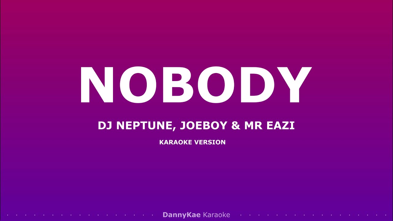Nobody - DJ Neptune, Joeboy & Mr Eazi (Karaoke version)