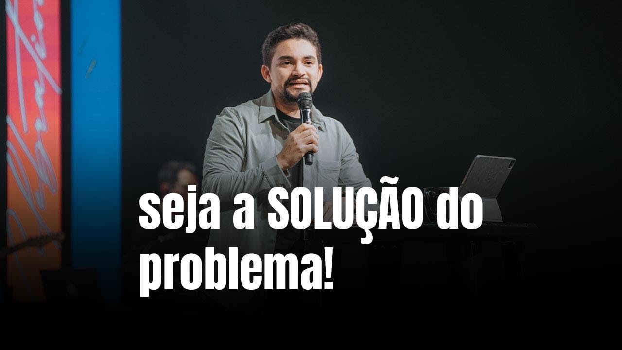 SEJA A SOLUÇÃO DO PROBLEMA | Pr klebson Silva