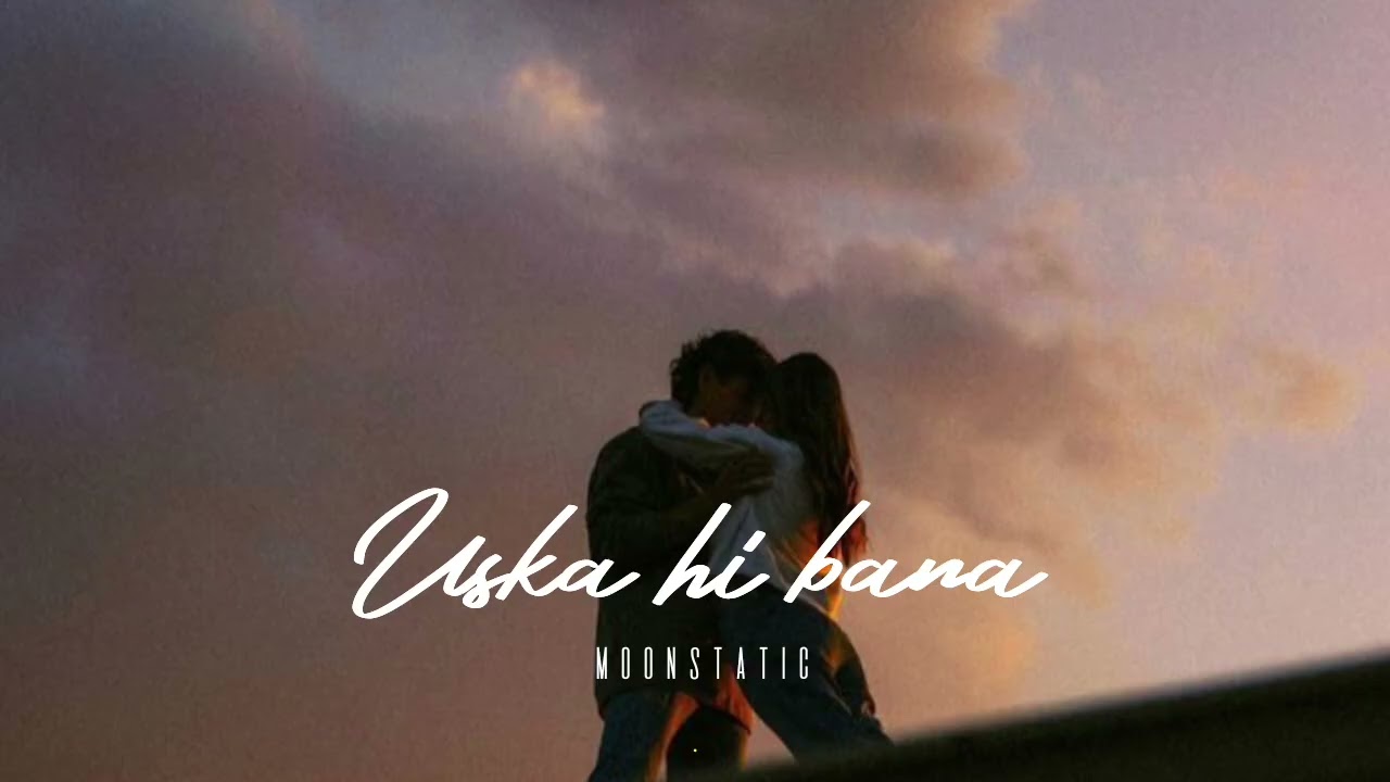 Uska hi bana song