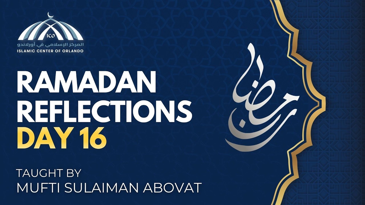 Ramadan Reflections: Day 16 — Mufti Sulaiman Abovat