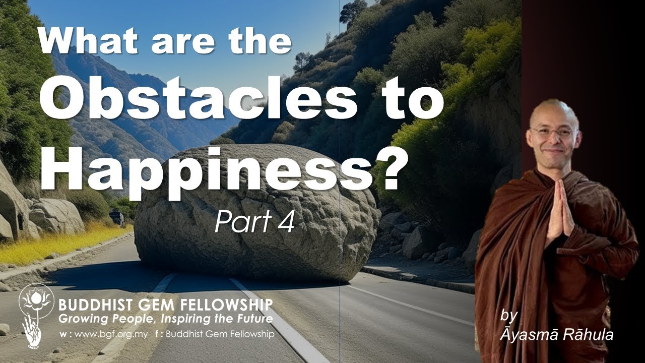 [Part 4] What are the Obstacles to Happiness? Bhante Rāhula