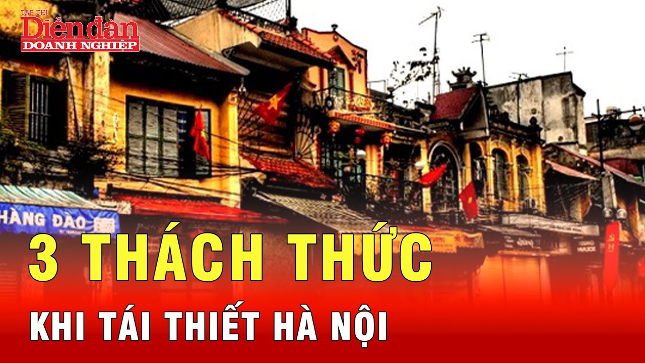 Chuyên gia nói thẳng 3 thách thức với kế hoạch tái thiết Hà Nội, nghe mà ngẫm? | Tin tức 24h