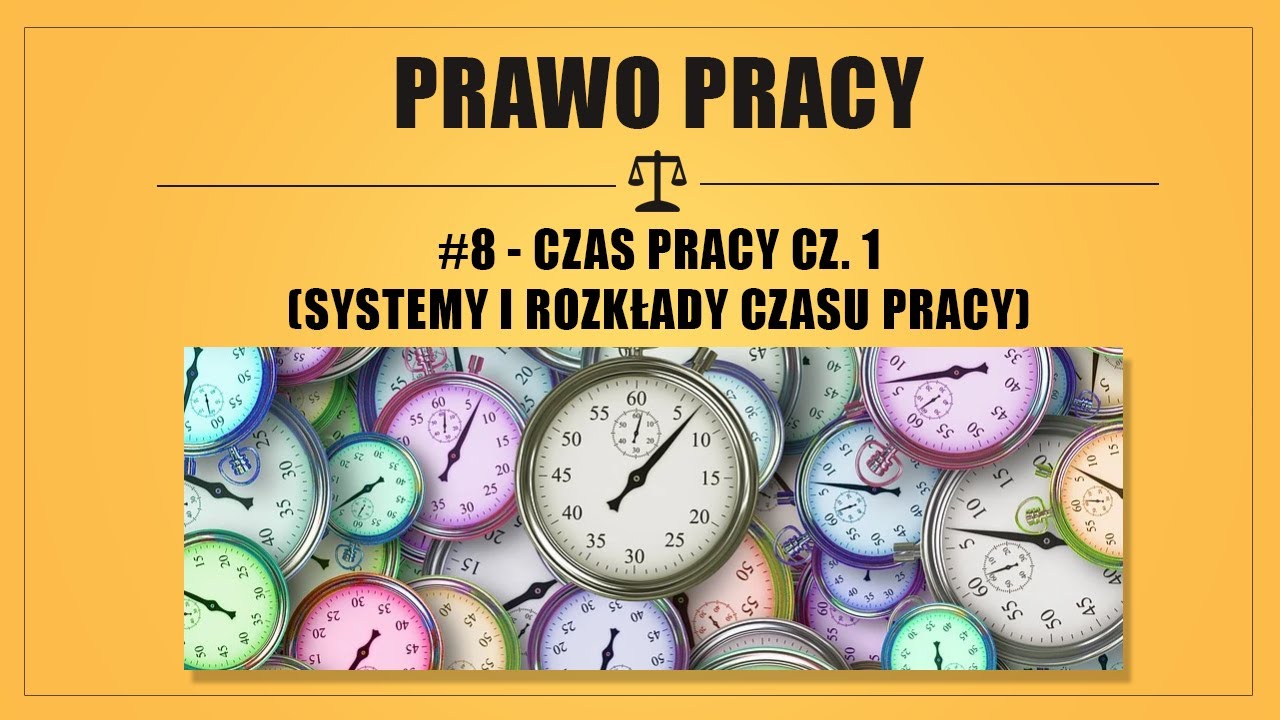 PRAWO PRACY #8 - CZAS PRACY CZ. 1 (SYSTEMY I ROZKŁADY CZASU PRACY)