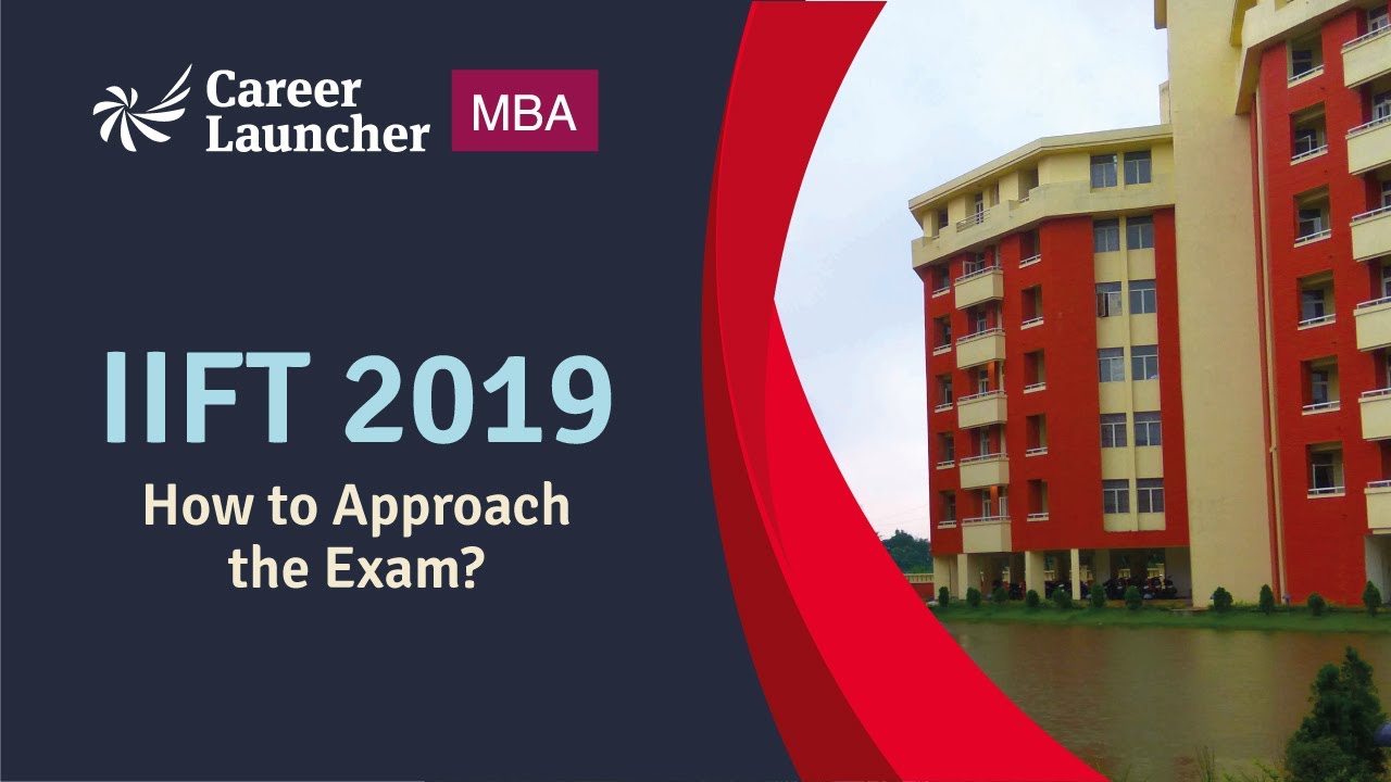 IIFT Strategy - How to approach IIFT 2019 Exam? || Career Launcher