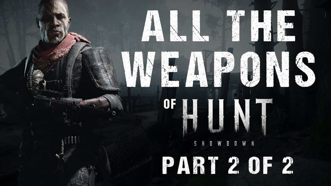 Hunt: Showdown - All Weapons / ALL 50 WEAPONS Showcase [1080p60] - Part 2 of 2