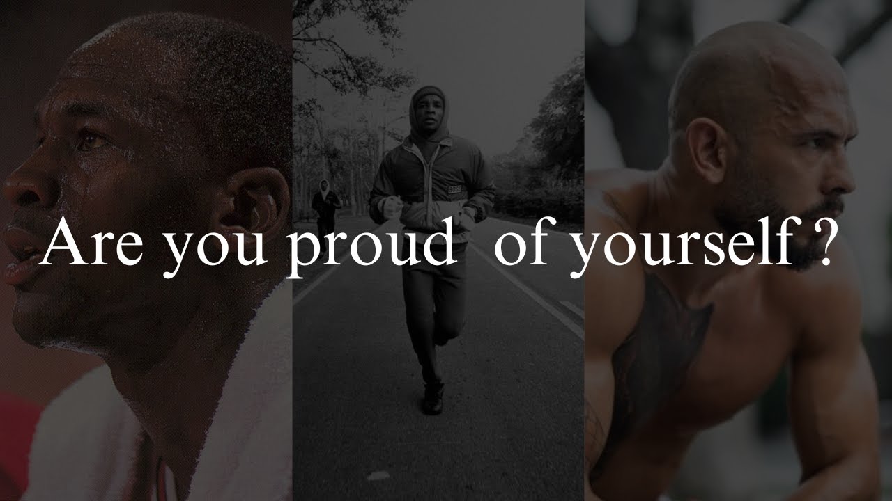 Be proud of yourself.