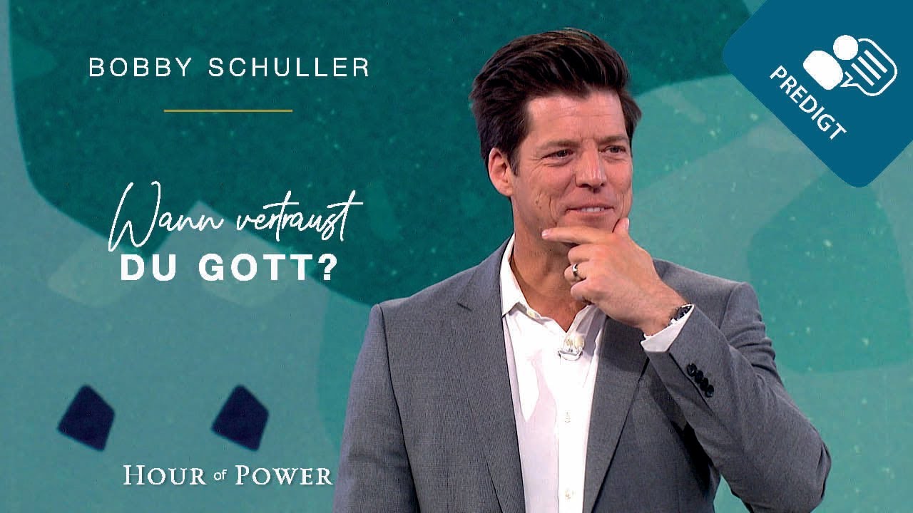Wann vertraust Du Gott? - Predigt von Bobby Schuller