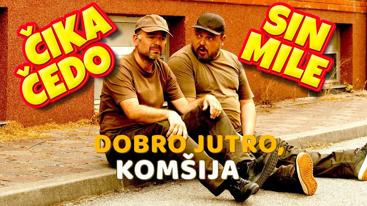 ČIKA ČEDO I SIN MILE - DOBRO JUTRO, KOMŠIJA