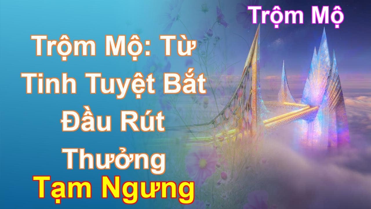 Trộm Mộ: Từ Tinh Tuyệt Bắt Đầu Rút Thưởng Tạm Ngưng - Trộm Mộ