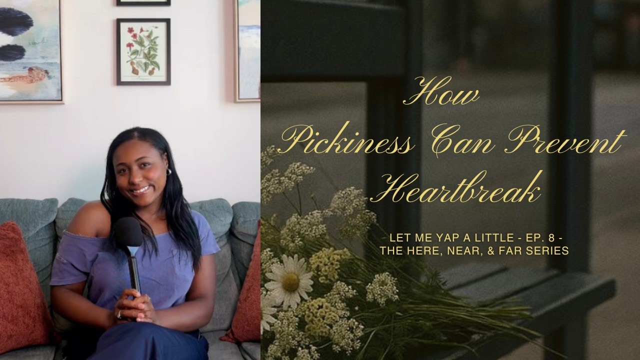 How Pickiness Can Prevent Heartbreak - EP. 8 - Let Me Yap a Little