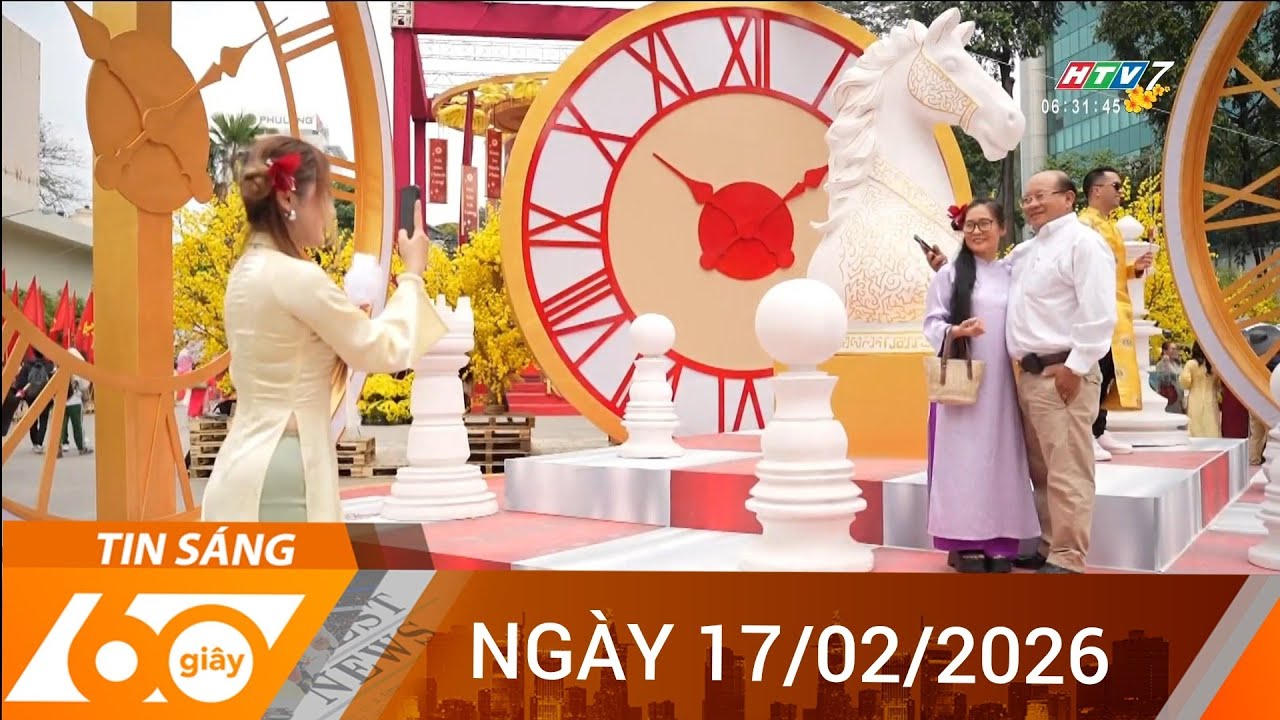 60 Giây Sáng - Ngày 17/02/2026 - HTV Tin Tức Mới Nhất 2026
