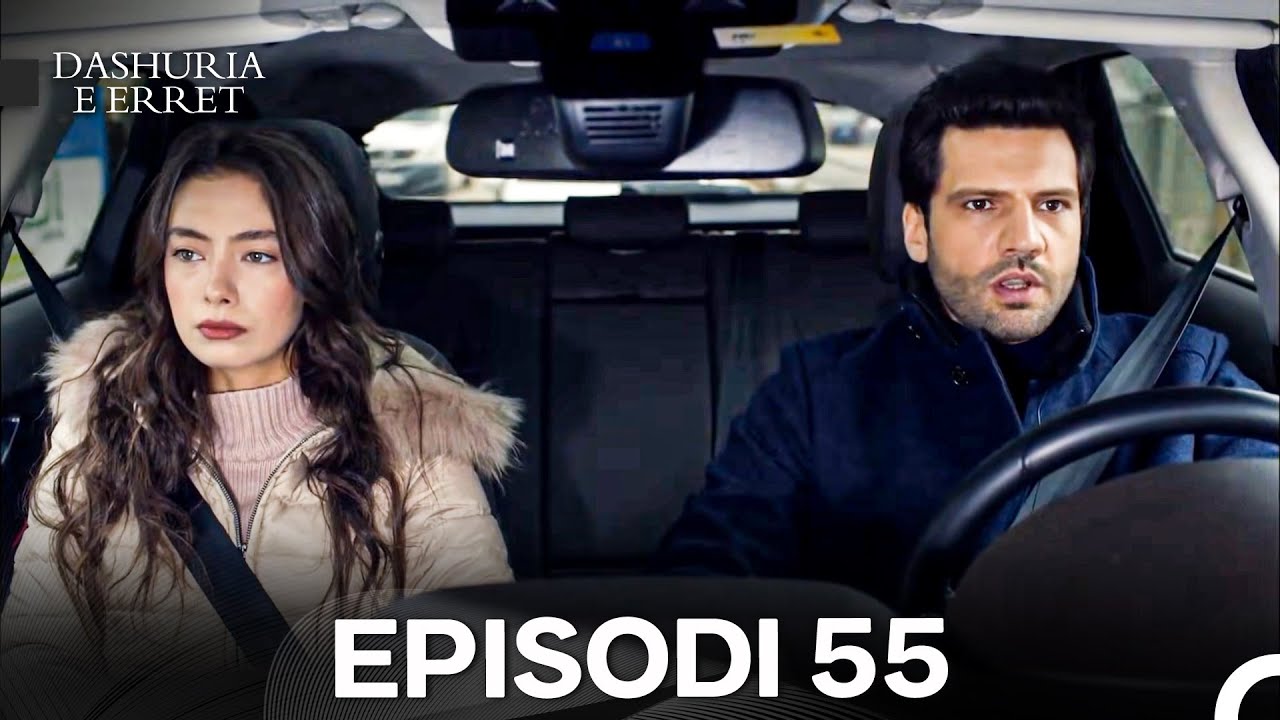 Dashuria e Erret Episodi 55