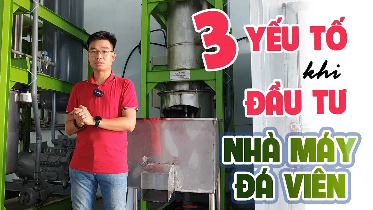 3 Yếu tố quan trọng cần biết khi bắt đầu lên kế hoạch đầu tư nhà nhà máy làm đá viên sạch