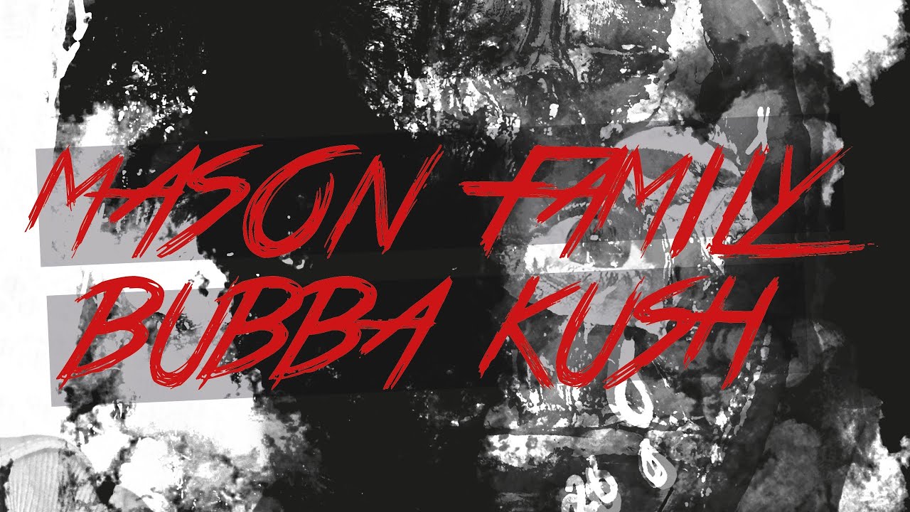MASON FAMILY ►BUBBA KUSH◄ (Official Video)