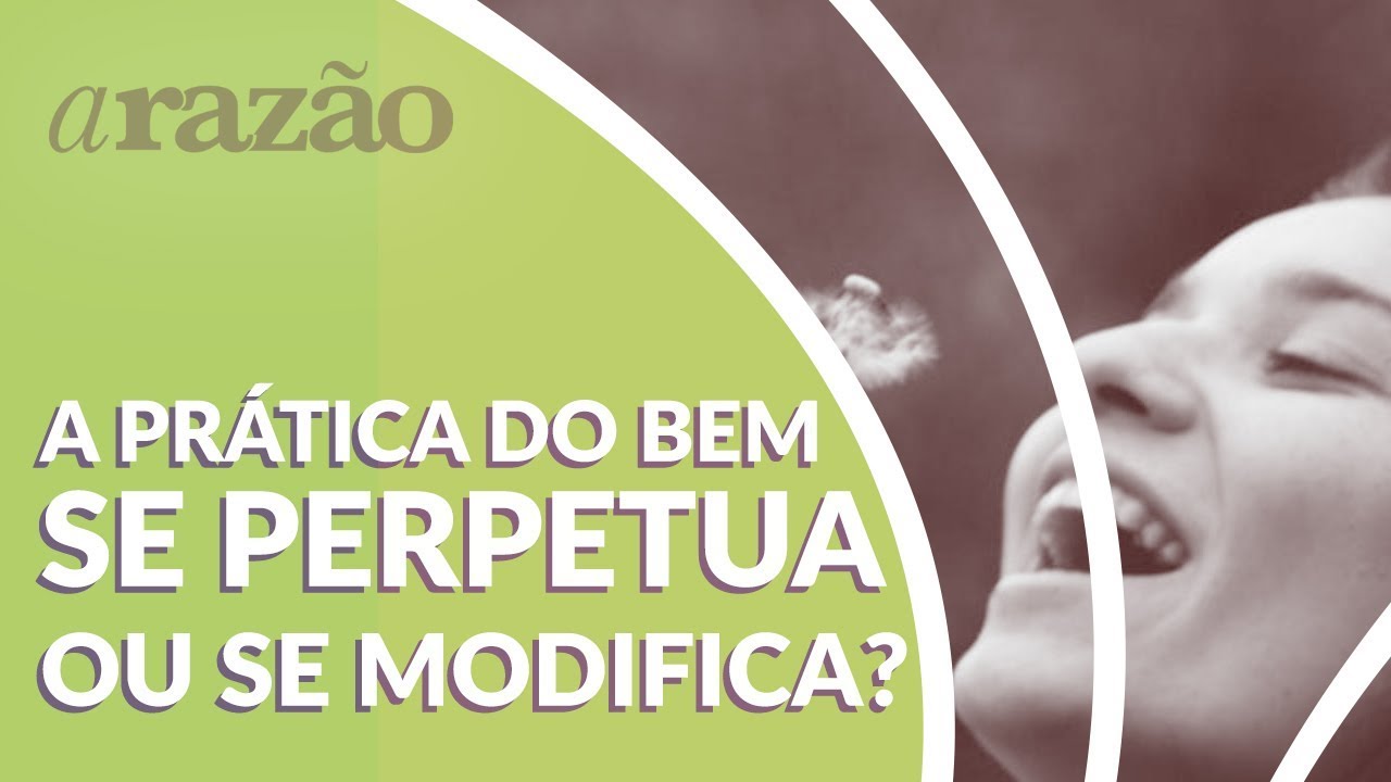 A prática do bem se perpetua ou se modifica? - Programa Razão Para Viver