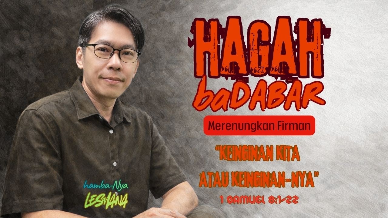 ”KEINGINAN KITA ATAU KEINGINAN-NYA” - Hagah Badabar (Merenungkan Firman - 1 Samuel 8:1-22)