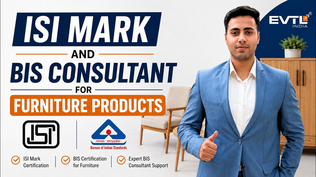 BIS Certification for Furniture | Furniture QCO 2025 Explained | ISI Mark Process | EVTL India