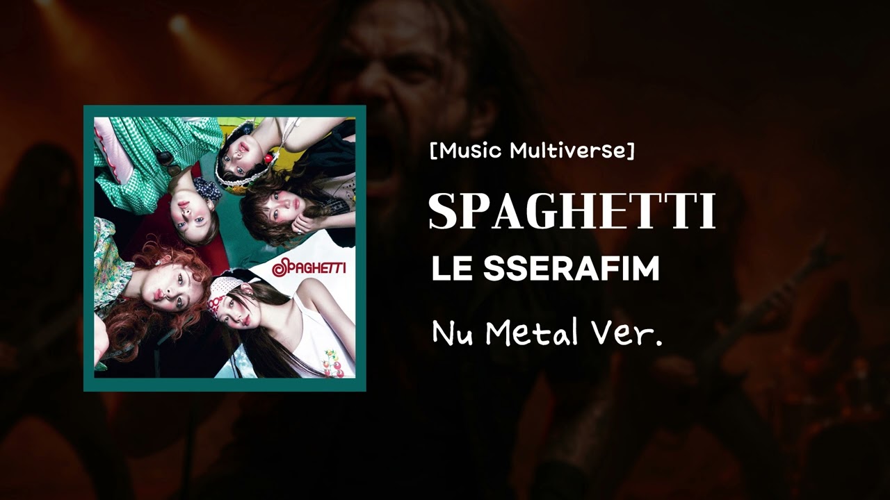 [Music Multiverse] SPAGHETTI - LE SSERAFIM | [Nu-metal Version]