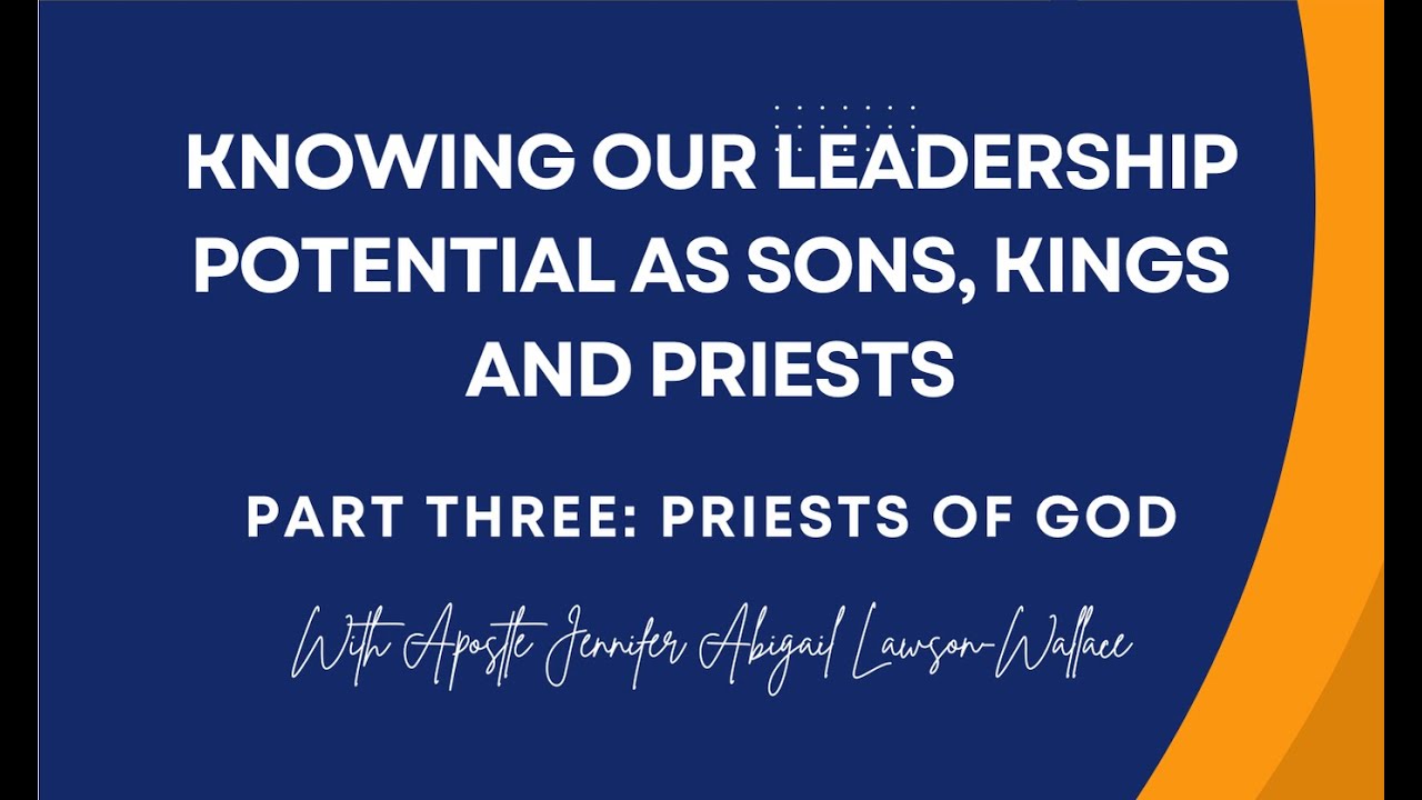 Knowing Your Leadership Potential As Sons, Kings And Priests - Part Three (with Apostle JALW)