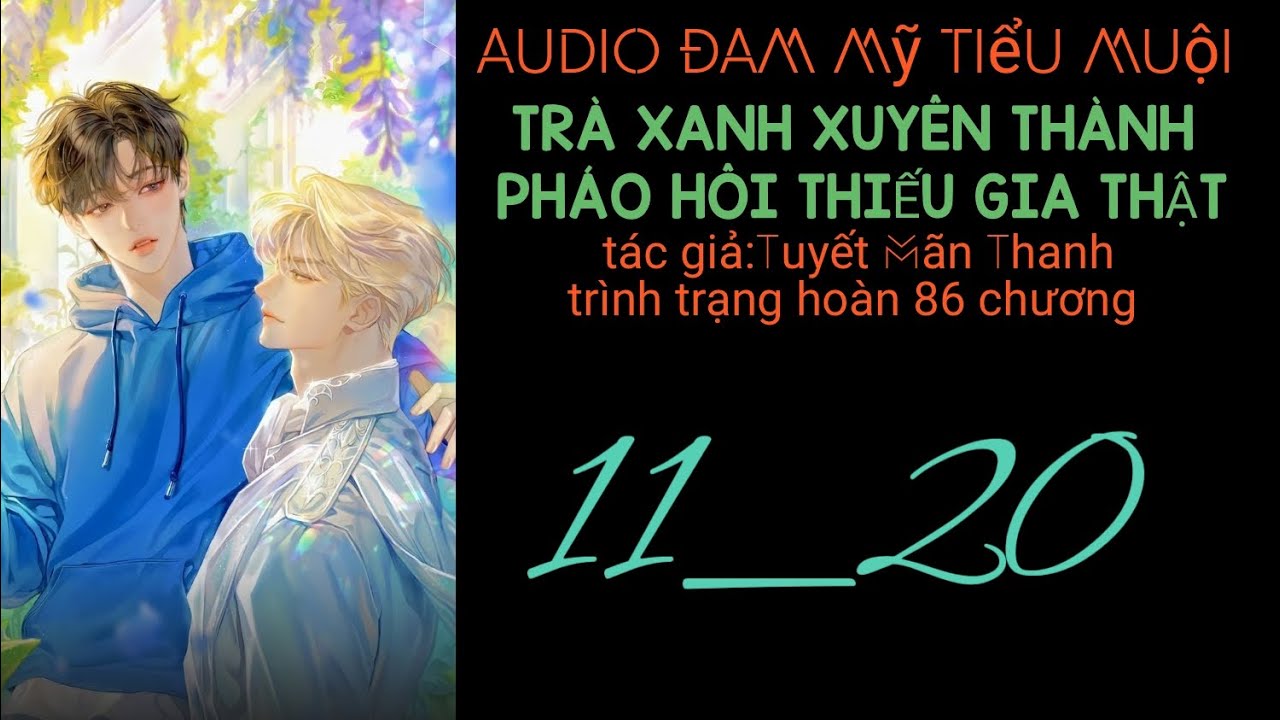 Trà Xanh Xuyên Thành Pháo Hôi Thiếu Gia Thật chương 11_20 audio đam mỹ tiểu muội