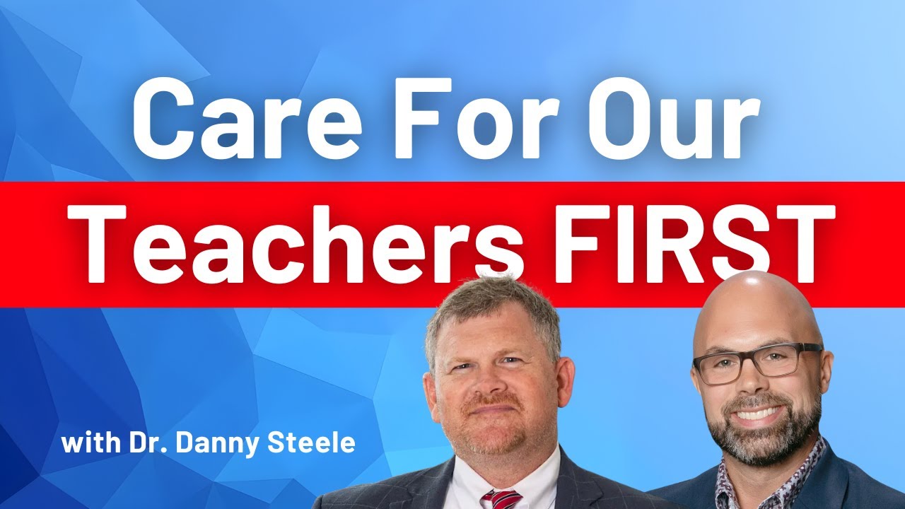 Dr. DANNY STEELE: Support Your Staff FIRST to Serve Your Students Well