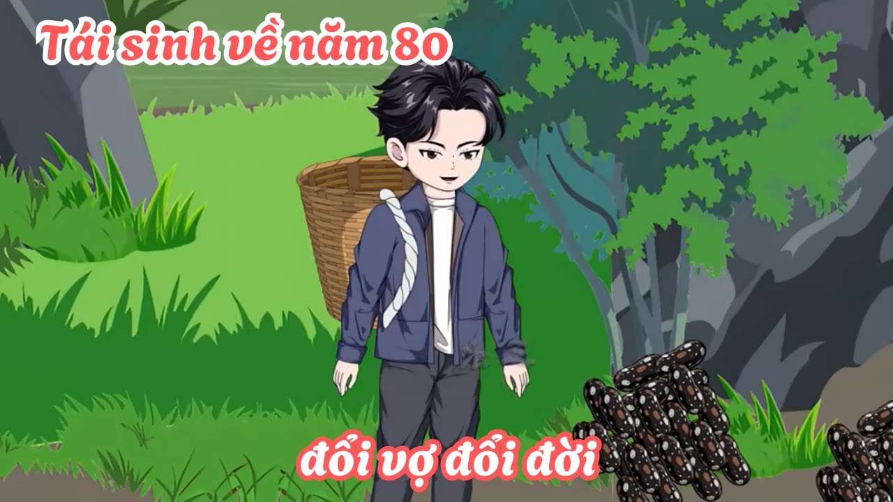 Tái sinh về năm 80 đổi vợ đổi đời - Phần 1 | Lim Vietsub
