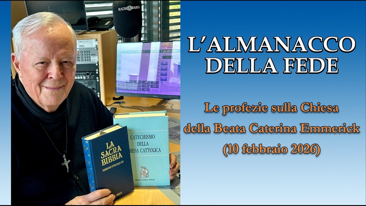 L'ALMANACCO DELLA FEDE di P.Livio: Le profezie sulla Chiesa della Beata Caterina Emmerick-10/02/2026