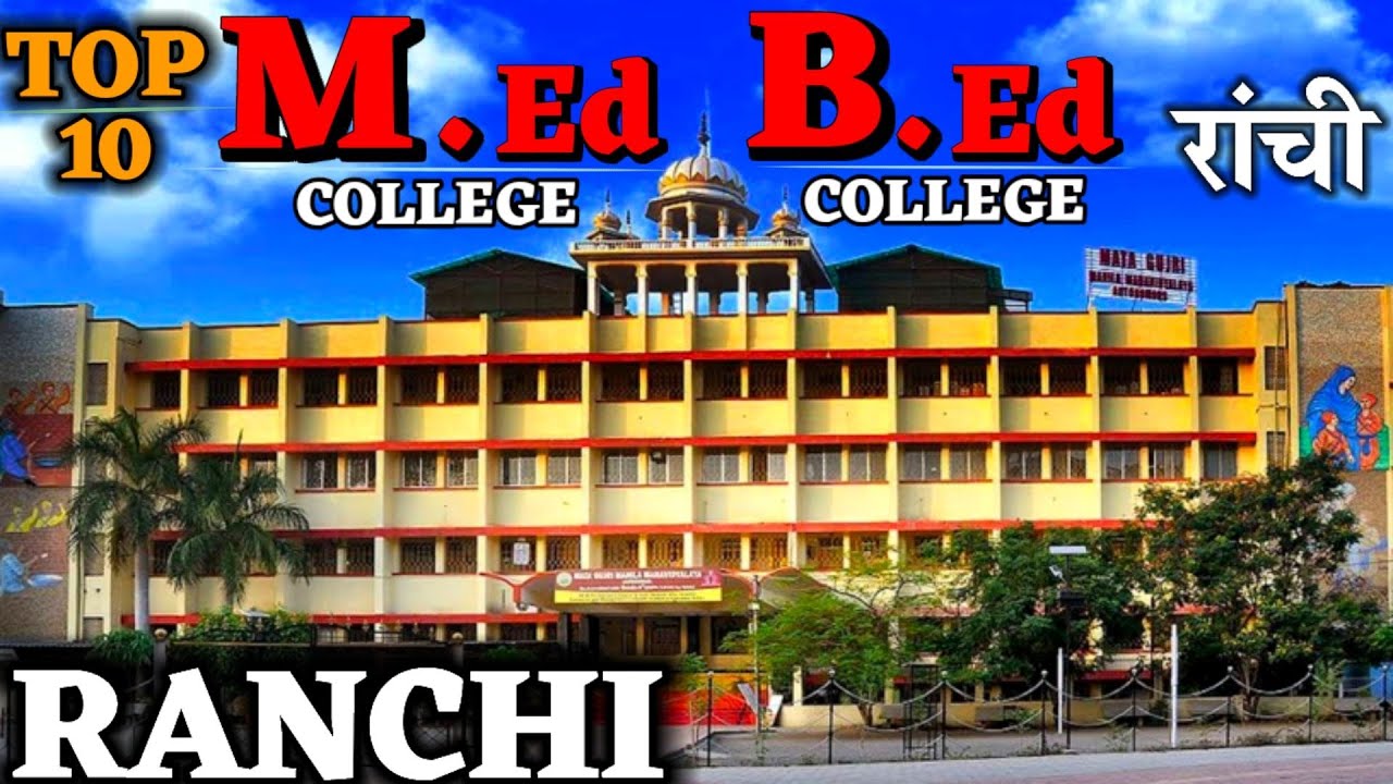 B.Ed College in Ranchi. Best B.Ed College in Ranchi. Top Ten B.Ed College in Ranchi. Ranchi B.Ed.