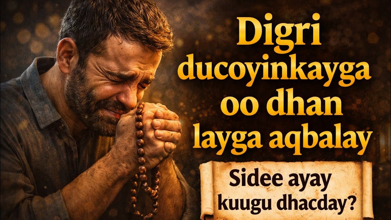 DIGRI ILAHAY DUCADAADA MAQBUUL KAGA DHIGAAYO
