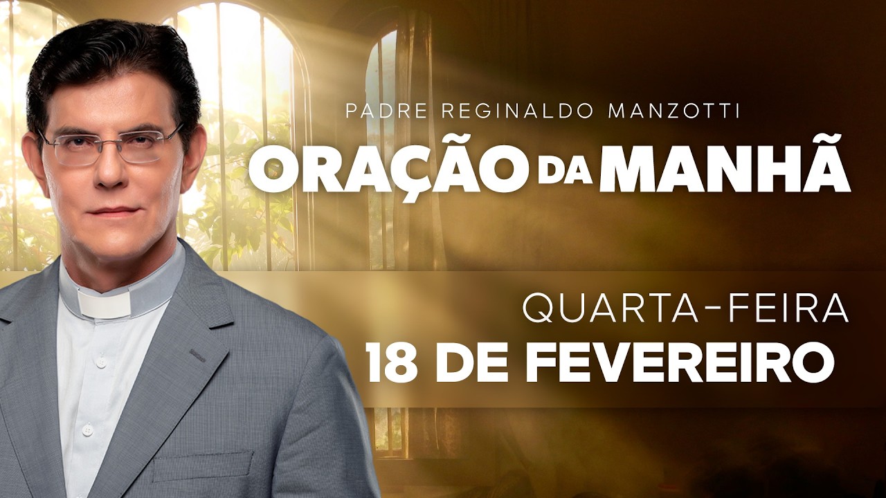 ORAÇÃO DA MANHÃ | 18/02/2026 | @PadreManzottiOficial