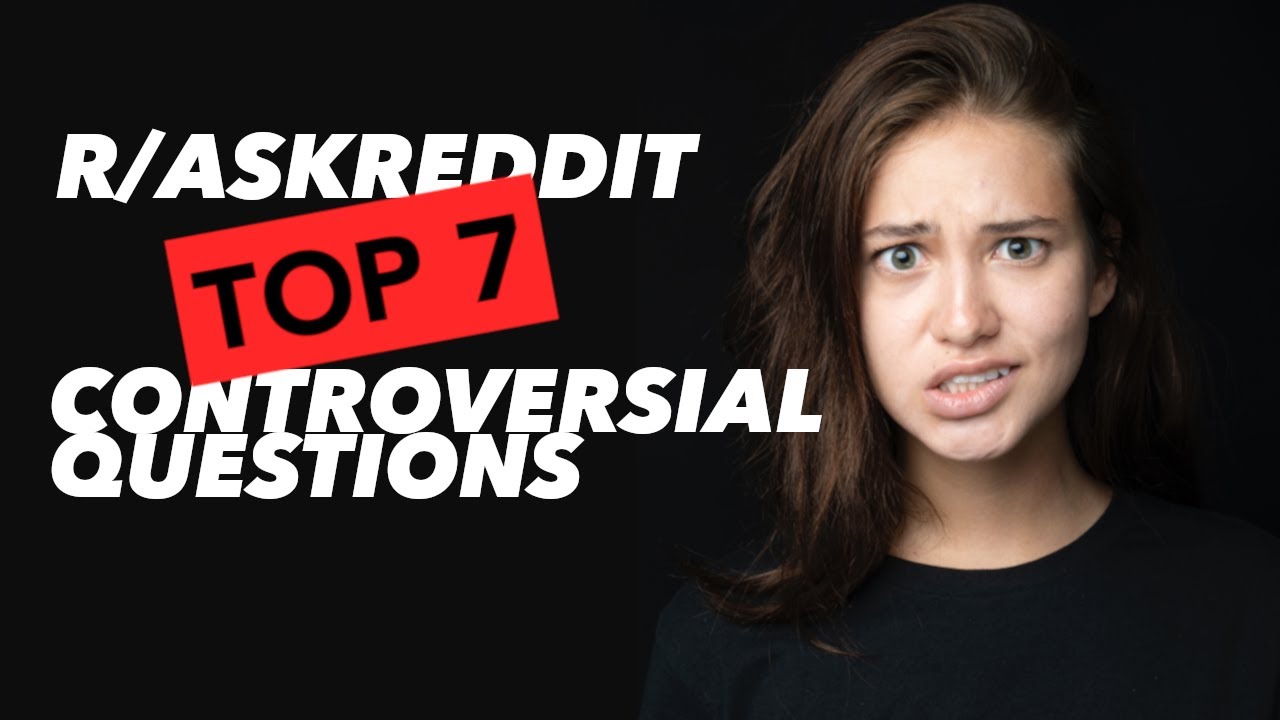 ASKREDDIT TOP 7 MOST CONTROVERSIAL QUESTIONS
