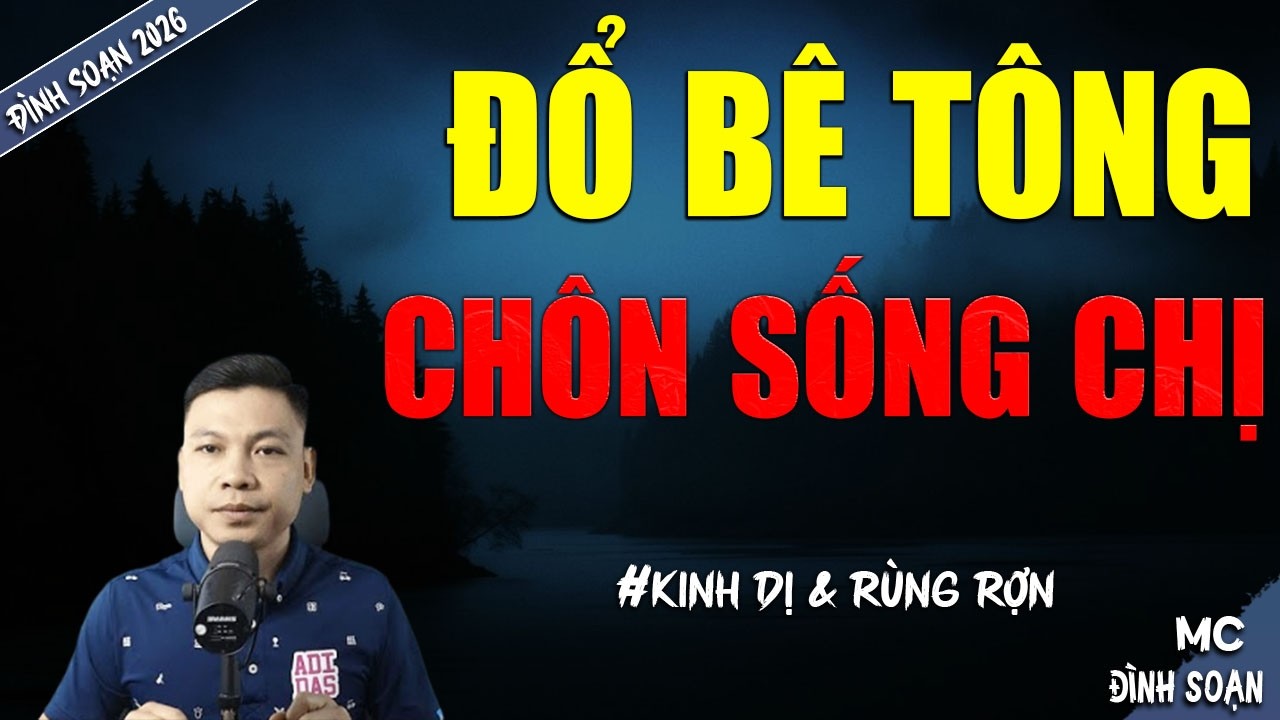 ĐỔ BÊ TÔNG CHÔN SỐNG CHỊ | TRUYỆN MA MC ĐÌNH SOẠN MỚI NHẤT DIỄN ĐỌC