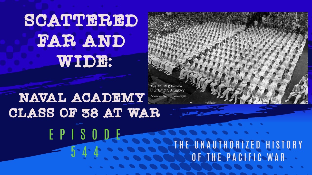 Scattered Far and Wide: The Naval Academy Class of 38 at War with guest Justin LaBorde - Episode 544