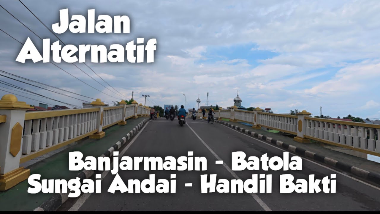 Jalan Alternatif Banjarmasin || Sungai Andai - Handil Bakti 