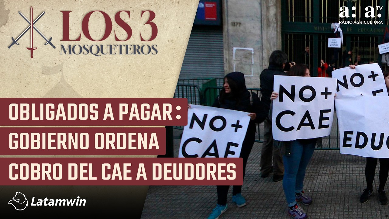 Los Tres Mosqueteros- Obligados a pagar: Gobierno ordena cobro del CAE a deudores- Radio Agricultura