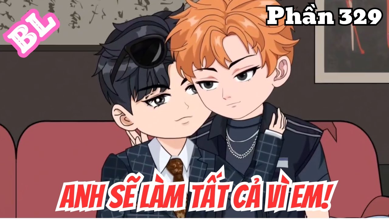 Anh Sẽ Làm Tất Cả Vì Em (BL) | Phần 329 | Thỏ Review
