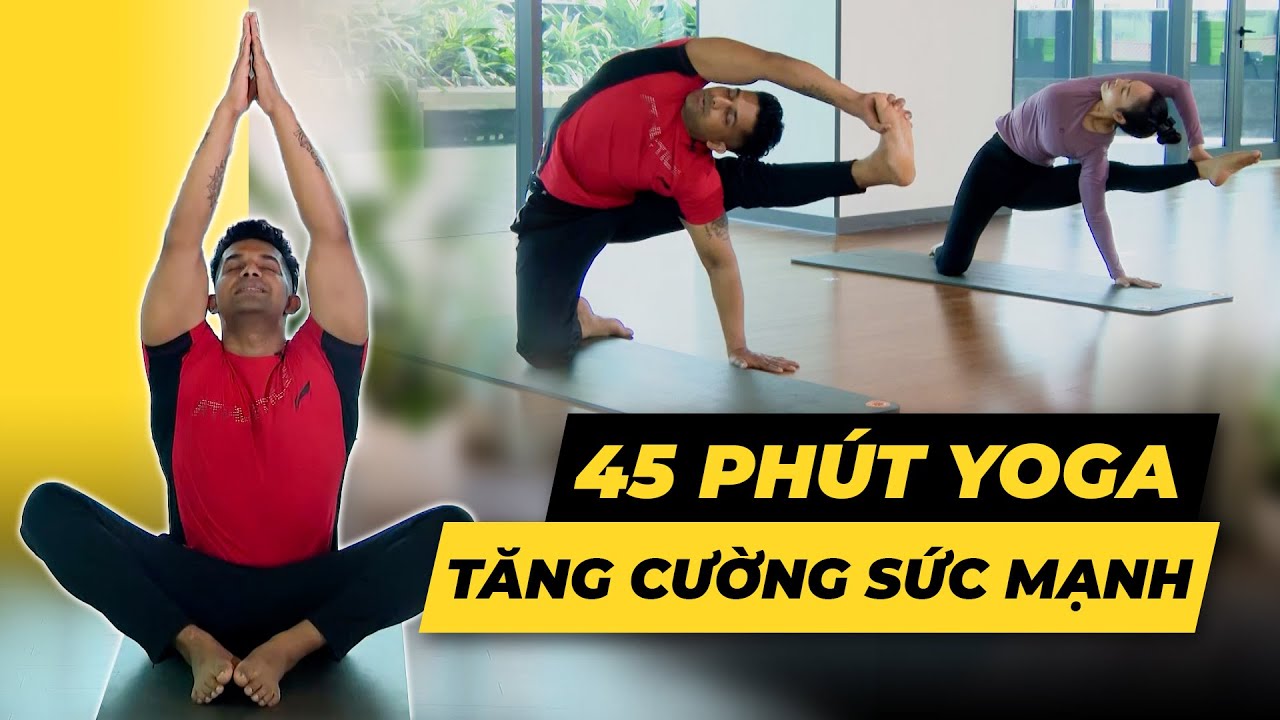 45 ph&uacute;t Yoga tăng cường sức mạnh c&aacute;c cơ | HLV Raja Gupta