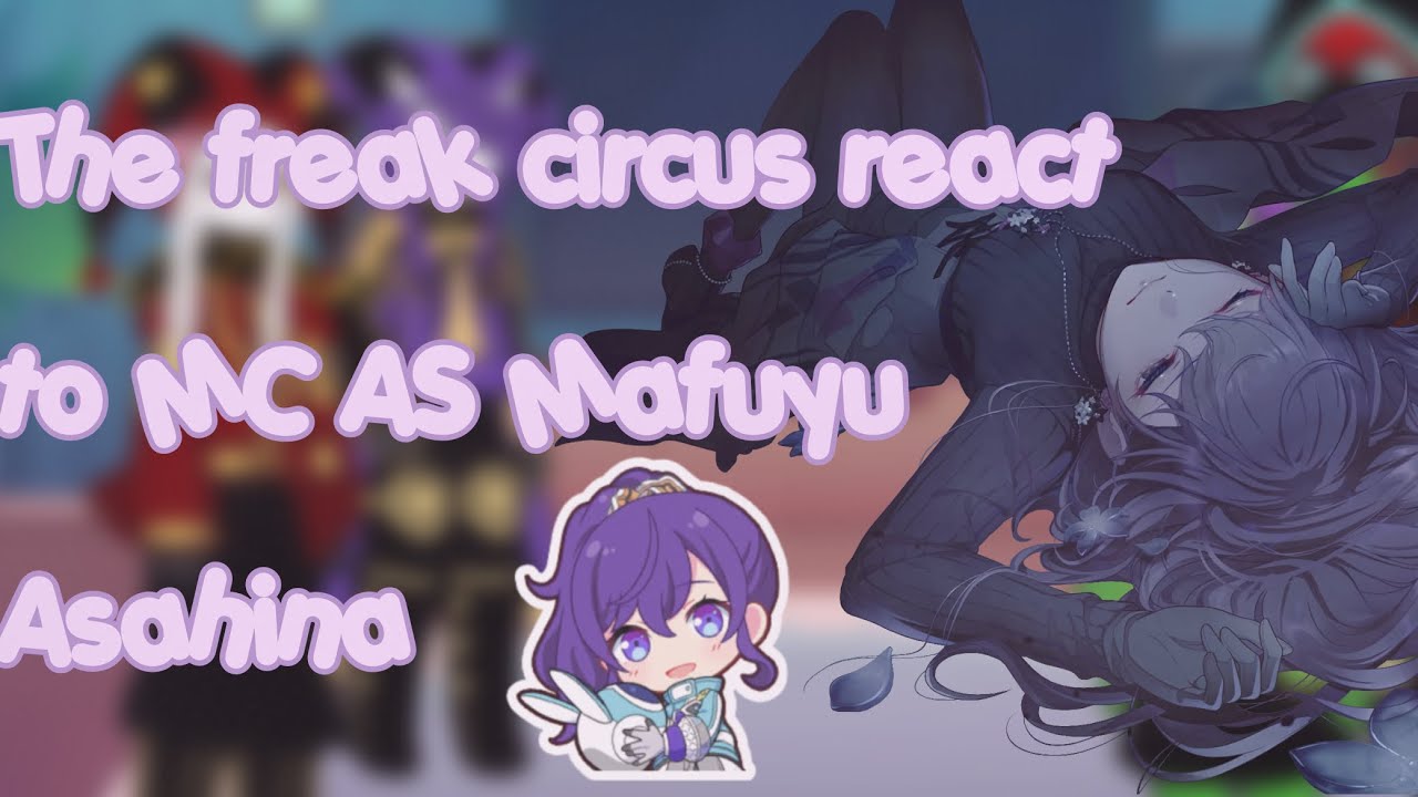 The freak circus react to MC as Mafuyu Asahina [FULL] [2X]