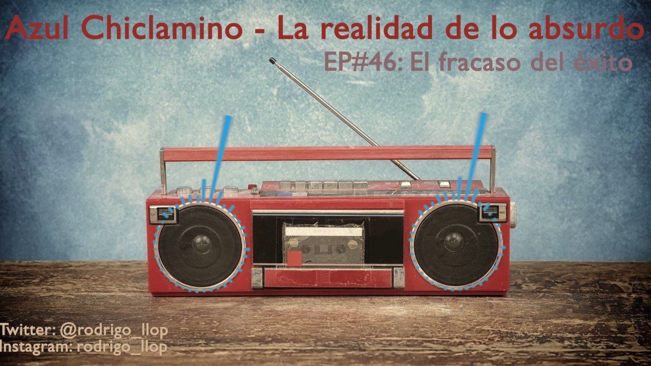 Azul Chiclamino EP#46: El fracaso del &eacute;xito
