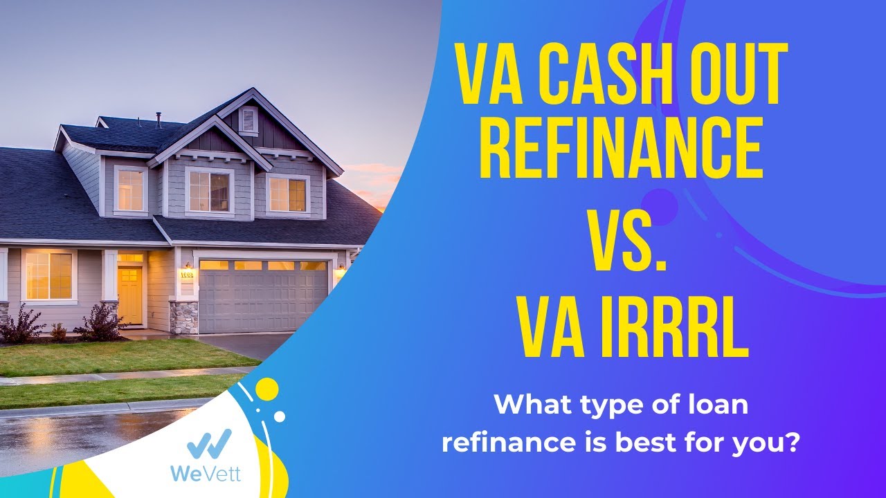 The VA Cash Out Refinance vs the VA IRRRL Process