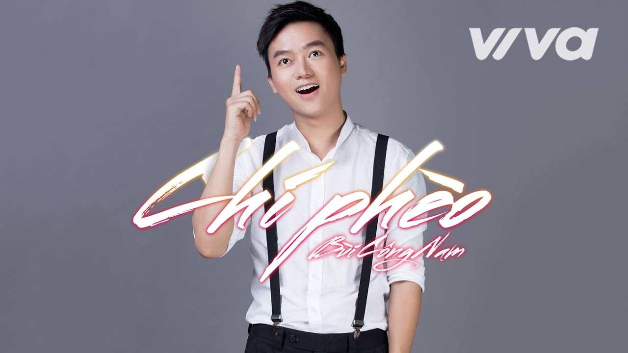 Ch&iacute; Ph&egrave;o - B&ugrave;i C&ocirc;ng Nam | Audio Official