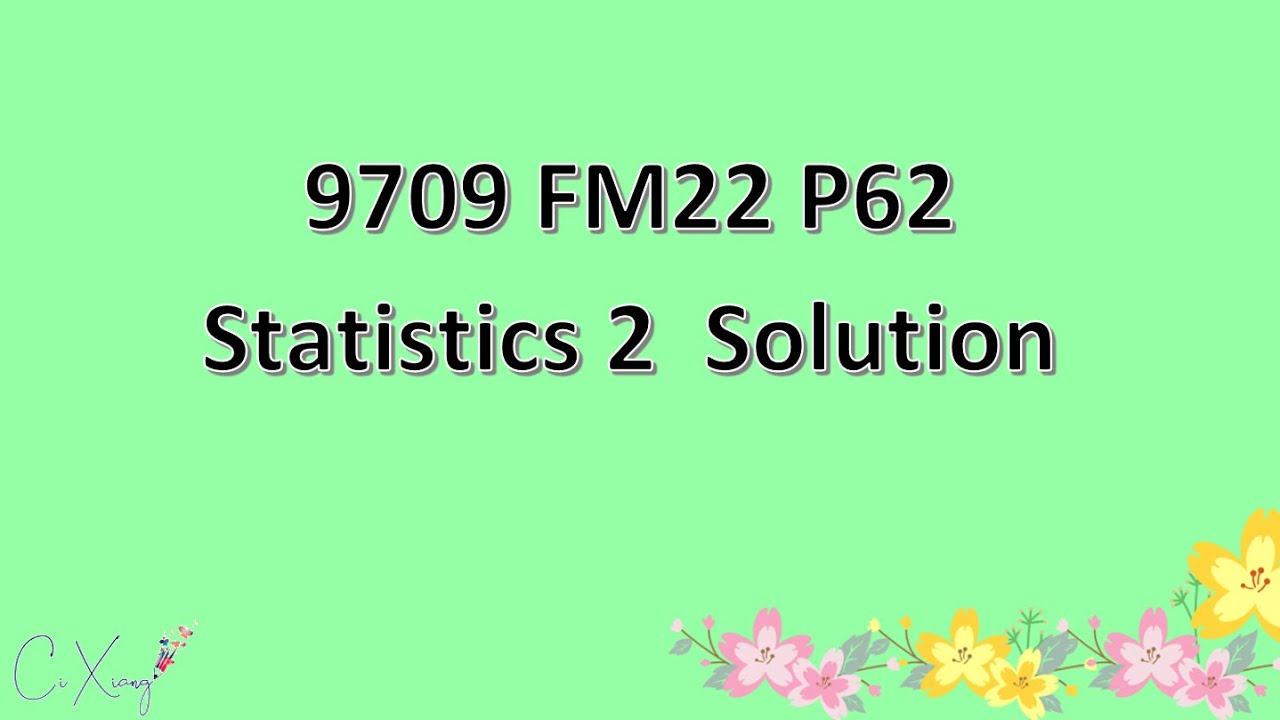 9709/62/F/M/22 CAIE A-level Statistics 2 Solution