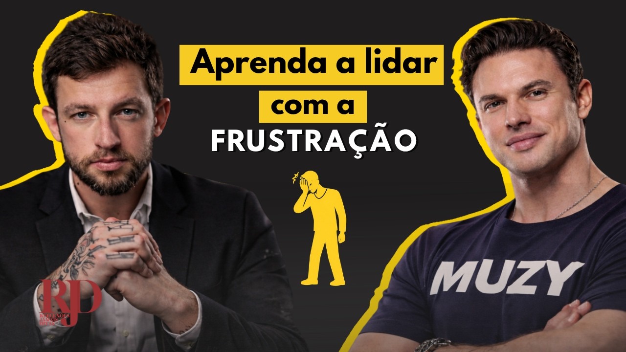 Reconheça: Aprender a lidar com a frustação vai mudar sua vida! | Eslen Delanogare e Paulo Muzy