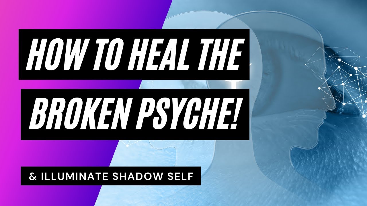 How To Heal The Broken Psyche/ Damaged Mind